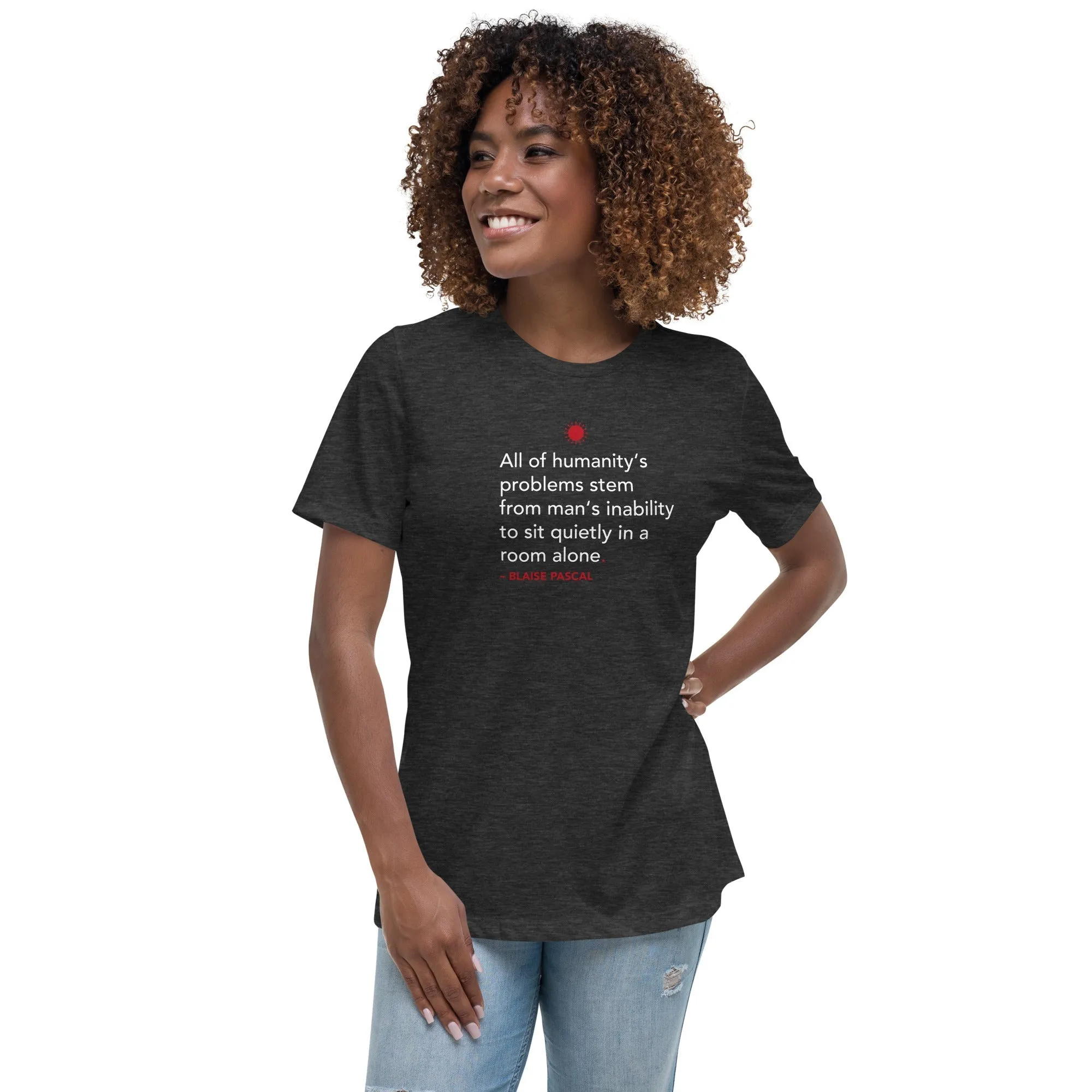 All of humanity's problems - Blaise Pascal Quote - Women's T-Shirt